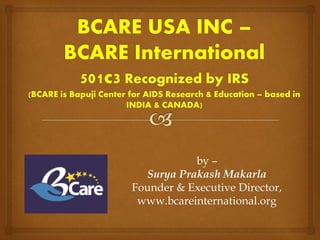 by –
Surya Prakash Makarla
Founder & Executive Director,
www.bcareinternational.org
 