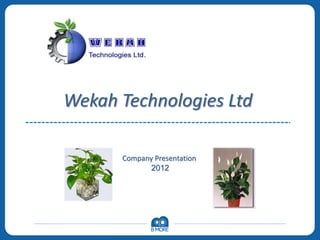 Wekah Technologies Ltd
Company Presentation
2012
 