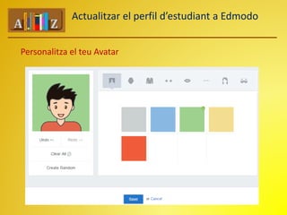 Actualitzar el perfil d’estudiant a Edmodo 
Personalitza el teu Avatar 
 