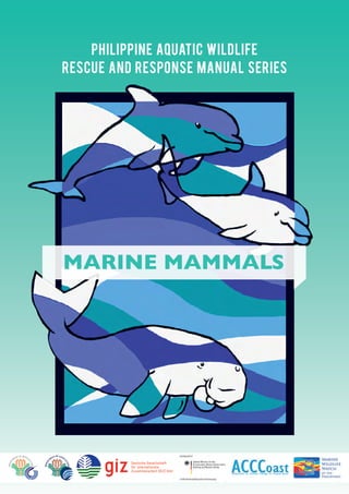 Philippine Aquatic Wildlife
RESCUE AND Response MANUAL Series
MARINE MAMMALS
 