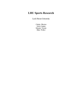 LHU Sports Research
Lock Haven University
Charles Elkerton
Aaron Lagana
Miranda Tressler
Blake Walker
 