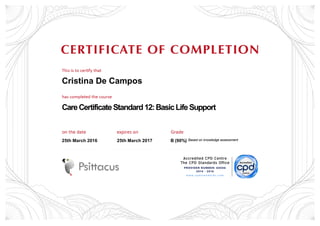 Cristina De Campos
CareCertificateStandard12:BasicLifeSupport
25th March 2016 25th March 2017 B (90%) Based on knowledge assessment