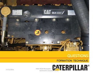 27/11/2016
HADJ AISSA Mustapha - Formation pour
techniciens nouveaux recrus
QUESTIONS
FORMATION TECHNIQUE
 