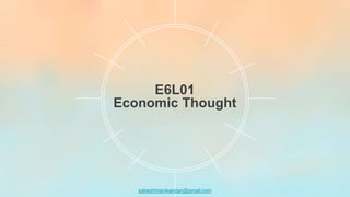 sabeshmanikandan@gmail.com
E6L01
Economic Thought
 