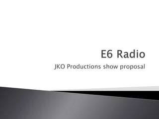 JKO Productions show proposal
 