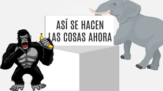 ASÍ SE HACEN
LAS COSAS AHORA
 