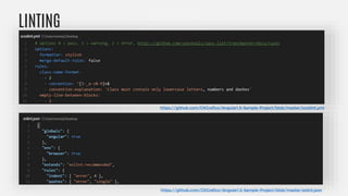 LINTING
https://github.com/CKGrafico/Angular1.5-Sample-Project/blob/master/scsslint.yml
https://github.com/CKGrafico/Angular1.5-Sample-Project/blob/master/eslint.json
 