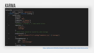 KARMA
https://github.com/CKGrafico/Angular1.5-Sample-Project/blob/master/karma.conf.js
 