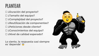 PLANTEAR
☐ ¿Duración del proyecto?
☐ ¿Tamaño del equipo?
☐ ¿Complejidad del proyecto?
☐ ¿Reutilización de componentes?
☐ ¿Peticiones desde cliente?
☐ ¿Conocimientos del equipo?
☐ ¿Nivel de calidad esperado?
Lo siento, la respuesta casi siempre
es ‘depende’
 