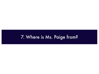 7. Where is Ms. Paige from?
 