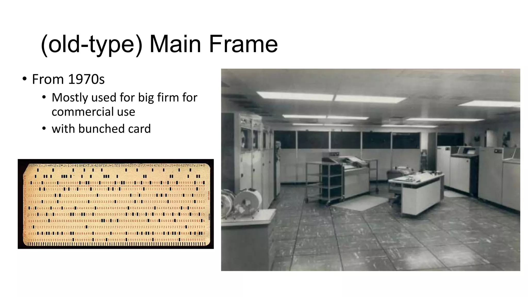 (old-type) Main Frame
• From 1970s
• Mostly used for big firm for
commercial use
• with bunched card

 