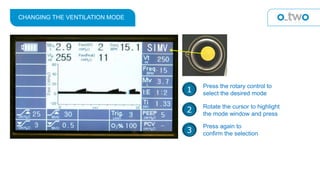 CHANGING THE VENTILATION MODE
Rotate the cursor to highlight
the mode window and press
Press the rotary control to
select the desired mode1
2
3
Press again to
confirm the selection
 