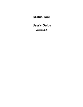 M-Bus Tool
User’s Guide
Version 2.1
 