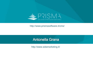 http://www.prismasoftware.it/cms/
Antonella Grana
http://www.aidamarketing.it/
 