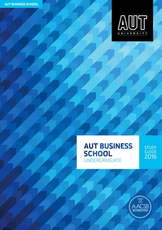 1
STUDY
GUIDE
2016
AUT BUSINESS SCHOOL
UNDERGRADUATE
 