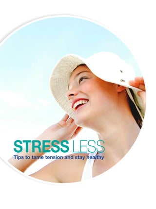 Tips to tame tension and stay healthy
STRESS LESS
 