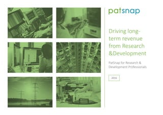 Driving long-
term revenue
from Research
&Development
PatSnap for Research &
Development Professionals
2016
 