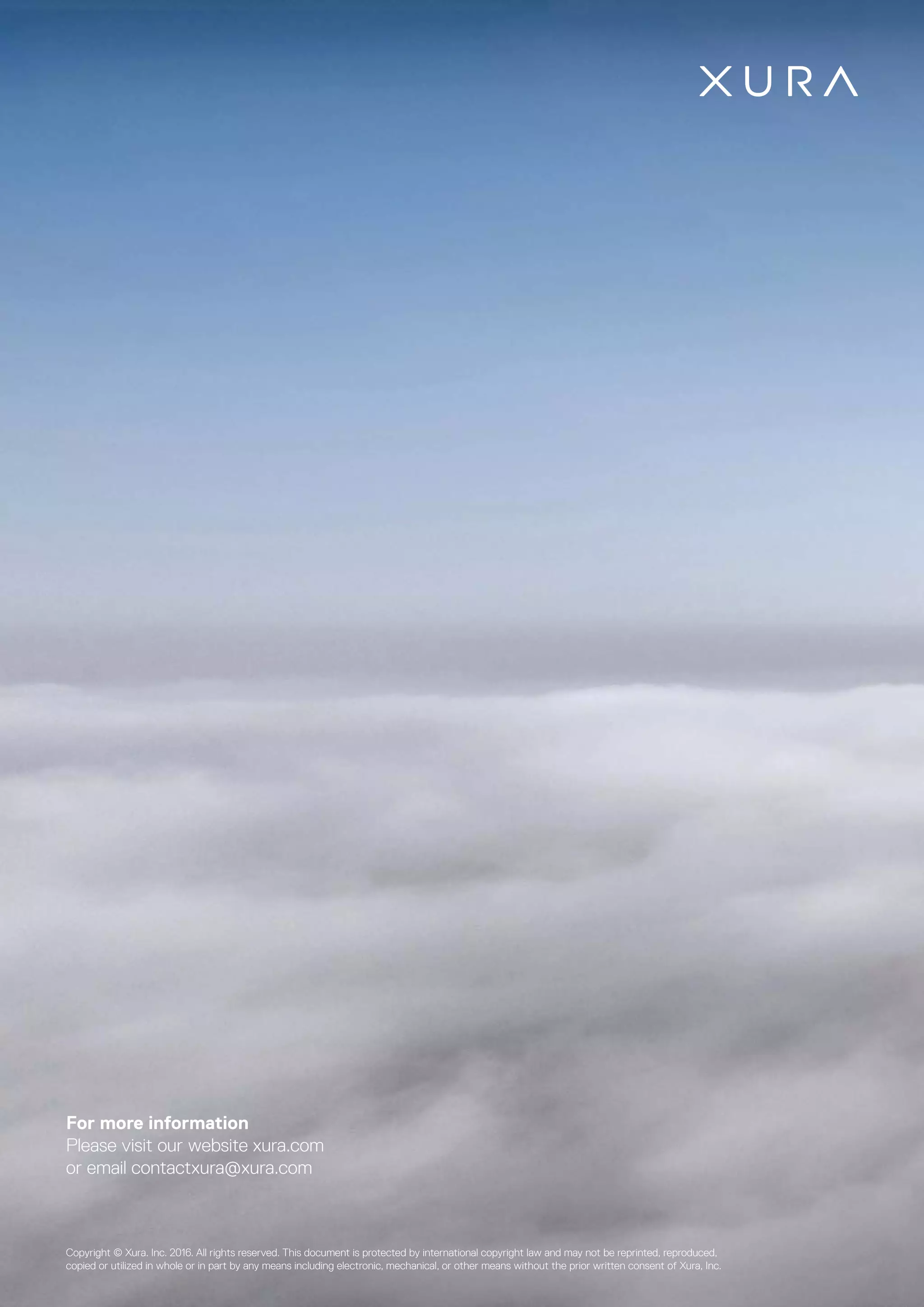 Copyright © Xura. Inc. 2016. All rights reserved. This document is protected by international copyright law and may not be reprinted, reproduced,
copied or utilized in whole or in part by any means including electronic, mechanical, or other means without the prior written consent of Xura, Inc.
For more information
Please visit our website xura.com
or email contactxura@xura.com
 