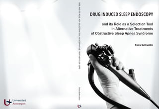 DISEANDITSROLEASASELECTIONTOOLINALTERNATIVETREATMENTSOFOSAS	FaizaSafiruddin
and its Role as a Selection Tool
in Alternative Treatments
of Obstructive Sleep Apnea Syndrome
Faiza Safiruddin
DRUG INDUCED SLEEP ENDOSCOPY
 