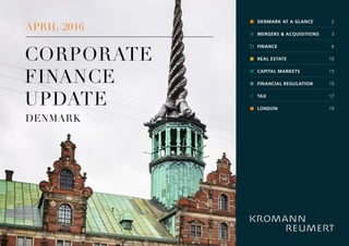 CORPORATE
FINANCE
UPDATE
APRIL 2016
DENMARK
2
3
6
10
13
15
17
19
DENMARK AT A GLANCE
MERGERS & ACQUISITIONS
FINANCE
REAL ESTATE
CAPITAL MARKETS
FINANCIAL REGULATION
TAX
LONDON
 