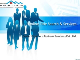 Online Title Search & Services
Exalter Propitious Business Solutions Pvt., Ltd.
 