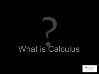 What is Calculus
 