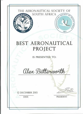 THE AERONAUTICAL SOCIETY OF
SOUTH AFRICA
BEST AERONAUTICAL
PROJECT
IS PRESENTED TO:
12 DECEMBER 2013
DATE PltESIDENT
 