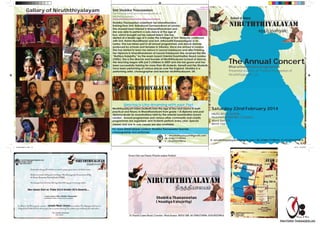 Gallary of Niruththiyalayam
E : niruththiyalayam@gmail.com
M: 07861718594
T : 01293279814
The Annual Concert
Bharathanatyam programme
Presented students of Shobika Thanaseelan of
Niruththiyalayam ,UK.
Saturday 22nd February 2014
HAZELWICK SCHOOL,
Hazelwick Mill Mn, CrawleY.
West SussEX.
RH10 1SX
started at a tender age of 5 under the tutelage of Smt. Nalayini, continued
with Smt. Rahini Muralitharan and Smt. Inthumathi Kanesanligam in Sri
Lanka. She has taken part in all annual programmes and dance dramas
produced by schools and temples in Srilanka. Since she arrived in London
her Diploma in bharathanatyam at Laxumi Kalalayam She received the title
“Nathiya Kalajothy” by the exam board Oriental Examination Board London
(OEBL). She is the director and founder of Niruththiyalyam (school of dance).
Her teaching began with just 2 children in 2009 and she has grown and has
been successfully training for more than 40 students. Herself and Her Students
have been performing at various places over the England. Shobika is a
performing artist, choreographer and teacher niruththiyalayam, UK.
School of Dance
niruththiyalayam
E: niruththiyalayam@gmail.com | M: 07861718594 |T: 01293279814
epUj;jpahyak;
Smt Shobika Thanaseelan
Performing Artist and choreographer of
Niruththiyalayam.
Shobika Thanaseelan undertook her bharathanatya
training from Smt. Ratnaluxmi Somasundram at London.
She showed keen interest in Bhanarathanatyam and
she was able to perform a solo dance at the age of
four, which brought out her natural talent. She has
Dancing is Like dreaming with your feet
Niruththiyalayam trains students from the age of four and above in both
practical and theory in Bharathanatyam from grade 1-8 diploma and post
diploma levels for examinations held by the oriental examination board
London. Annual programmes and various other community and charity
programmes are organised, and students perform every year. Special
classes and one to one classes are also available.
For more detail please contact: Shobika Thanaseelan teacher,
choreographer and performer.
DesignbyBavi
(www.designandbavi.com)
niruthy leaflet1.1.indd 1-3 1/2/14 10:42 PM
PAVITHRA THANASEELAN
Design & Bavi
 