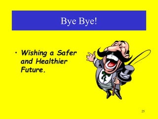 25
Bye Bye!
• Wishing a Safer
and Healthier
Future.
 
