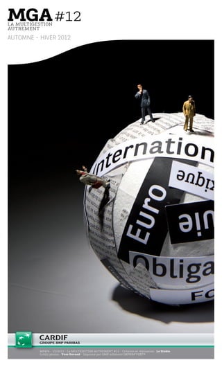 LA MULTIGESTION
AUTREMENT
MP474 - 10/2012 - La MULTIGESTION AUTREMENT #12 - Création et réalisation : Le Studio
Crédit photos : Yves Durand - Imprimé par GMK adhérent IMPRIM’VERT®
AUTOMNE - HIVER 2012
MGA-N°12-MP474_CS4.indd 16 02/10/12 12:11
 