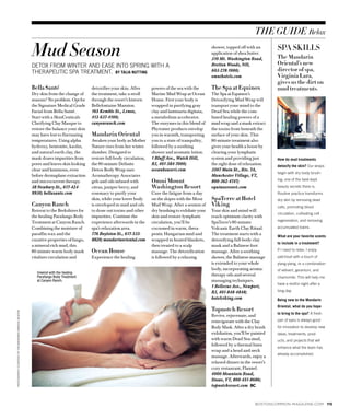 photographyCourtesyoftheMandarinorientalBoston
bostoncommon-magazine.com  115
the guide Relax
BellaSanté
Dry skin from the change of
seasons? No problem. Opt for
the Signature Medical Grade
Facial from Bella Santé.
Start with a SkinCeuticals
Clarifying Clay Masque to
restore the balance your skin
may have lost to fluctuating
temperatures. Using alpha
hydroxy, bentonite, kaolin,
and natural earth clay, the
mask draws impurities from
pores and leaves skin looking
clear and luminous, even
before dermaplane extraction
and microcurrent therapy.
38 Newbury St., 617-424-
9930; bellasante.com
Canyon Ranch
Retreat to the Berkshires for
the healing Parafango Body
Treatment at Canyon Ranch.
Combining the moisture of
paraffin wax and the
curative properties of fango,
a mineral-rich mud, this
80-minute warm body mask
vitalizes circulation and
detoxifies your skin. After
the treatment, take a stroll
through the resort’s historic
Bellefontaine Mansion.
165 Kemble St., Lenox,
413-637-4100;
canyonranch.com
Mandarin Oriental
Awaken your body as Mother
Nature rises from her winter
slumber. Designed to
restore full-body circulation,
the 80-minute Definite
Detox Body Wrap uses
Aromatherapy Associates
gels and oils infused with
citrus, juniper berry, and
rosemary to purify your
skin, while your lower body
is enveloped in mud and oils
to draw out toxins and other
impurities. Continue the
experience afterwards in the
spa’s relaxation area.
776 Boylston St., 617-535-
8820; mandarinoriental.com
Ocean House
Experience the healing
powers of the sea with the
Marine Mud Wrap at Ocean
House. First your body is
wrapped in purifying gray
clay and laminaria digitata,
a metabolism accelerator.
The enzymes in this blend of
Phytomer products envelop
you in warmth, transporting
you to a state of tranquility,
followed by a soothing
shower and aromatic lotion.
1 Bluff Ave., Watch Hill,
RI, 401-584-7000;
oceanhouseri.com
Omni Mount
Washington Resort
Cure the fatigue from a day
on the slopes with the Moor
Mud Wrap. After a session of
dry brushing to exfoliate your
skin and restore lymphatic
circulation, you’ll be
cocooned in warm, thera-
peutic Hungarian mud and
wrapped in heated blankets,
then treated to a scalp
massage. The detoxification
is followed by a relaxing
Mud Season
Detox from winter anD ease into spring with a
therapeutic spa treatment. by talia nutting
Spa SkillS
The Mandarin
Oriental’s new
director of spa,
Virginia Lara,
gives us the dirt on
mud treatments.
How do mud treatments
detoxify the skin? our wraps
begin with dry body brush-
ing, one of the best-kept
beauty secrets there is.
routine practice transforms
dry skin by removing dead
cells, promoting blood
circulation, cultivating cell
regeneration, and removing
accumulated toxins.
What are your favorite scents
to include in a treatment?
if i need to relax, i enjoy
patchouli with a touch of
ylang-ylang, or a combination
of vetivert, geranium, and
chamomile. this will help me
have a restful night after a
long day.
being new to the Mandarin
Oriental, what do you hope
to bring to the spa? a fresh
pair of eyes is always good
for innovation to develop new
ideas, treatments, prod-
ucts, and projects that will
enhance what the team has
already accomplished.
Unwind with the healing
Parafango Body Treatment
at Canyon Ranch.
shower, topped off with an
application of shea butter.
310 Mt. Washington Road,
Bretton Woods, NH,
603-278-1000;
omnihotels.com
The Spa at Equinox
The Spa at Equinox’s
Detoxifying Mud Wrap will
transport your mind to the
Dead Sea while the com-
bined healing powers of a
mud wrap and a mask extract
the toxins from beneath the
surface of your skin. This
80-minute treatment also
gives your health a boost by
clearing your lymphatic
system and providing just
the right dose of relaxation.
3567 Main St., Rte. 7A,
Manchester Village, VT,
800-362-4747;
equinoxresort.com
SpaTerre at Hotel
Viking
Your skin and mind will
reach optimum clarity with
SpaTerre’s 80-minute
Volcanic Earth Clay Ritual.
The treatment starts with a
detoxifying full-body clay
mask and a Balinese foot
massage. After a soothing
shower, the Balinese massage
is extended to your whole
body, incorporating aroma-
therapy oils and several
massaging techniques.
1 Bellevue Ave., Newport,
RI, 401-848-4848;
hotelviking.com
Topnotch Resort
Revive, rejuvenate, and
reinvigorate with the Clay
Body Mask. After a dry brush
exfoliation, you’ll be painted
with warm Dead Sea mud,
followed by a thermal linen
wrap and a head and neck
massage. Afterwards, enjoy a
relaxed dinner in the resort’s
cozy restaurant, Flannel.
4000 Mountain Road,
Stowe, VT, 800-451-8686;
topnotchresort.com BC
 