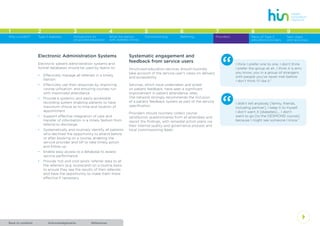 AcknowledgementsBack to contents References
4
1 2 3 4 5 6 7 8
Type 2 diabetes Introduction to
structured education
What the person
with diabetes thinks
Commissioning Referring Providers Menu of Type 2
education providers
Why a toolkit?
9
Next steps
and resources
Systematic engagement and
feedback from service users
Structured education services should routinely
take account of the service user’s views on delivery
and accessibility.
Services, which have undertaken and acted
on patient feedback, have seen a significant
improvement in patient attendance rates.
The network strongly recommends the inclusion
of a patient feedback system as part of the service
specification.
Providers should routinely collect course
satisfaction questionnaires from all attendees and
report the findings, with remedial action plans via
their internal quality and governance process and
local commissioning leads.
“ I think I prefer one to one, I don’t think
I prefer the group at all…I think it is erm,
you know, you in a group of strangers
with people you’ve never met before.
I don’t think I’ll like it.”
“ I didn’t tell anybody [family, friends,
including partner]. I keep it to myself.
I don’t want it [diabetes]…. I don’t
want to go [to the DESMOND course]
because I might see someone I know.”
Electronic Administration Systems
Electronic patient administration systems and
formal databases should be used by teams to:
•	 Effectively manage all referrals in a timely
fashion
•	 Effectively use their resources by improving
course utilisation, and ensuring courses run
with maximised attendance
•	 Provide a systemic and easily accessible
recording system enabling patients to have
maximum choice as to time and location of
appointment
•	 Support effective integration of care and
transfer of information in a timely fashion from
referral to discharge
•	 Systematically and routinely identify all patients
who declined the opportunity to attend before
or after booking on a course, enabling the
service provider and GP to take timely action
and follow up
•	 Enable easy access to a database to assess
service performance
•	 Provide ‘hot and cold spots’ referrer data to all
the referrers (e.g. scorecard) on a routine basis
to ensure they see the results of their referrals
and have the opportunity to make them more
effective if necessary.
 