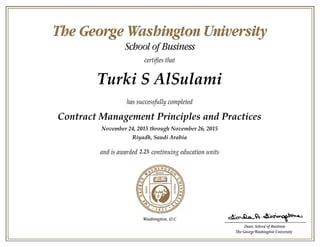 Turki S AlSulami
Contract Management Principles and Practices
November 24, 2015 through November 26, 2015
Riyadh, Saudi Arabia
2.25
 