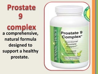 a comprehensive,
natural formula
designed to
support a healthy
prostate.
 