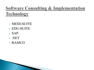  MEDI-SUITE
 EDU-SUITE
 SAP
 .NET
 RAMCO
 
