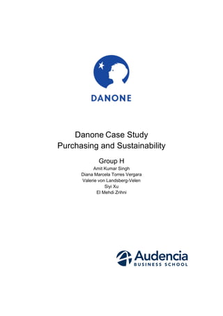 Danone Case Study
Purchasing and Sustainability
Group H
Amit Kumar Singh
Diana Marcela Torres Vergara
Valerie von Landsberg-Velen
Siyi Xu
El Mehdi Zrihni
 