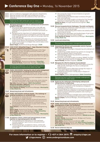 Conference Day One – Monday, 16 November 2015
For more information or to register – +971 4 364 2975 enquiry@iqpc.ae
@iqpcmena www.undergrounduae.com
Discussing the impact of test limitations on ground
improvement designs
Understanding the effective ways to enhance the gain
from zone load tests
Exclusive case study insights including the Fuel Storage
Tank Farm in Hamriyah Free Zone, Sharjah, UAE
Nidhal Al-Alusi, Principal Geotechnical Engineer, Mott
MacDonald
12:20 Discovering geotechnical challenges: The static earthquake
Discussing how settlement magnitude plays a crucial role
in understanding road damage
Effectively understanding what needs to be looked at when
examining soil strata
Analysing the advantages and disadvantages of geo-grids
An insight into forensic study strategies
Prof. Hesham El Shazly, Geotechnical Manager, Municipality
of Abu Dhabi City
12.50 Lunch and networking
Discovering effective water management and control
13.50 Assessing the efficient and sustainable control of ground
water through dewatering
Uncovering the challenges of dewatering and underground
infrastructure
Establishing suitable dewatering systems to manage the
high groundwater level in construction
Acknowledging dewatering subsidence and how to
eliminate it effectively
Exclusive case study insights including: ADNOC Car Park
Project, Abu Dhabi and the Al Hadeel Project, Abu Dhabi
Karim Roshdy, Resident Engineer, AECOM
14:20 Managing the effective disposal of groundwater
Discovering the variation of water level tables across the
UAE and the challenges this has on underground
infrastructure
Understanding how to effectively manage the impact of
rising water tables and mitigate risk
Evaluating environment friendly ways to dispose of
discharge water
Oliver Higgins, Senior Hydrogeologist, Hyder Consulting
Discovering how to effectively manage underground
infrastructure in urban areas
14:50 Exploring the challenges of developing underground
infrastructure in urban areas
Discover the challenges associated with deep foundations
and tunnel excavation on the foundations of adjacent
buildings in urban areas
Acknowledging the importance of examining an existing
building’s technical conditions in the project preparation
phase to prevent settlement problems and cracking in
adjacent buildings
Assessing techniques to manage noise control and traffic
disruption during underground construction in urban areas
Benoit Latapie, Technical Manager, Ground Engineering,
Atkins
15:20 Networking break and refreshments
15:50 PANEL DISCUSSION: Discussing the key requirements and
developments of high-rise foundations
Establishing the challenges and demands associated with
the foundations of high-rise buildings
Exploring innovative techniques and methods in foundation
design for high-rise buildings
Analysing the impact of the increasing number of high-rise
building projects on foundation guidelines
Mamdouh Hamouda, Engineering Director, ARKAN Architects
Consultants
Dr. Ali A. Mahdi, Associate Director, Bridges and Tunnels,
WSP|Parsons Brinckerhoff
Noha Abdou, Head of Structural Division, APG
Colin Crane, Managing Director, St. Johns Piling & Foundation
Prof. Hesham El Shazly, Geotechnical Manager, Municipality of
Abu Dhabi City
16:30 End of conference day one
08:00 Start of conference registration with welcome refreshments
08:45 Opening remarks from IQPC and introduction to Chair
08:50 Opening remarks from the conference Chair and start of
conference
Exploring the UAE landscape and its impact on
underground infrastructure and deep foundations
09.00 Managing geotechnical risks on underground infrastructure
projects in the UAE
Discussing typical geotechnical risks in the UAE and
highlighting the need to implement geotechnical risk
assessment and geotechnical certification processes on
projects
Recognising the importance of a detailed desk study
followed by geotechnical investigations and how they need
to be carefully tailored to the nature of the project and the
local UAE geology
Understanding the importance of continued input by the
geotechnical advisor during design and implementation
stages of the project to mitigate risks and to reduce costs
Case study insight
Qaiser Hayat, Geotechnical Design Manager, CH2M
09.30 CASE STUDY: Etihad Rail Stage 3 - Hajar Mountain Crossing -
geological engineering assessment
Understanding the geological challenges of the Hajar
Mountain corridor through preliminary studies and
geological field mapping
Exploring the evaluation of tunnel and alignment specific
geological conditions through specialist hard rock ground
investigations
An integrated geological engineering assessment and
interpretation
David Bulmer, Geotechnical Manager, Etihad Rail
Rashid Al Mulla, Stakeholder Manager, Etihad Rail
Uncovering problematic soil areas and their impact
on underground infrastructure within the UAE
10.00 PANEL DISCUSSION: Tackling the role of cavity management
in the development of underground infrastructure
Discussing how undetected cavities can result in cracks
and unwanted ground settlement which are detrimental
to the structure
Recognising the importance of soil investigation in order to
detect and monitor cavities
Discussing techniques such as grouting, stone columns
and vibro compaction in effectively managing cavities
Reji John, Regional Director, NSCC international
Mohamed AbouBakr (MIEAust), Senior Structural Engineer,
Architectural Consulting Group
Prof. Hesham El Shazly, Geotechnical Manager, Municipality
of Abu Dhabi City
10:40 Networking break and refreshments
11:10 PANEL DISCUSSION: Artificial islands - The challenge of
building foundations on reclaimed land
Discussing the issues that arise when building deep
foundations on reclaimed land
Investigating suitable methods of ground improvement
such as vibro compaction and stone columns to ensure
strong foundations can be built on reclaimed land
Acknowledging the importance of piles when building
foundations in reclaimed soil
Scott Stewart, Chief Market Manager, Ground Engineering,
COWI
Qaiser Hayat, Geotechnical Design Manager, CH2M
Oliver Higgins, Senior Hydrogeologist, Hyder Consulting
Noha Abdou, Head of Structural Division, APG
Prof. Hesham El Shazly, Geotechnical Manager, Municipality
of Abu Dhabi City
11:50 Acceptance criteria, control and interpretations of zone
load test on improved ground in the UAE
Acknowledging the importance of zone load tests
considering project specifications and geotechnical
characterisation
Presenting designs, acceptance criteria, control and
interpretations of selected zone load tests carried out
across UAE
 