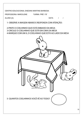 CENTRO EDUCACIONAL ENEDINA MARTINS BARBOSA
PROFESSORA: MARCILENE TURMA: PRÉ I “B”
ALUNO (A): DATA / /
10
 
