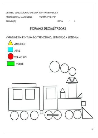 CENTRO EDUCACIONAL ENEDINA MARTINS BARBOSA
PROFESSORA: MARCILENE TURMA: PRÉ I “B”
ALUNO (A): DATA / /
12
 