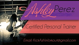 Certified Personal Trainer
Email: KickAshWorkout@gmail.com
AshleyPerez
 