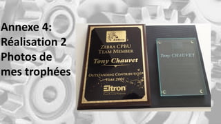 Annexe 4:
Réalisation 2
Photos de
mes trophées
 