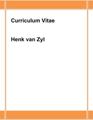 Curriculum Vitae
Henk van Zyl
 