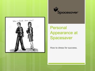 Personal
Appearance at
Spacesaver
How to dress for success.
 