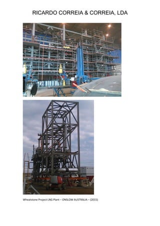 RICARDO CORREIA & CORREIA, LDA
Wheatstone Project LNG Plant – ONSLOW AUSTRALIA – (2015)
 