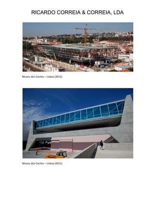 RICARDO CORREIA & CORREIA, LDA
Museu dos Coches – Lisboa (2011)
Museu dos Coches – Lisboa (2011)
 
