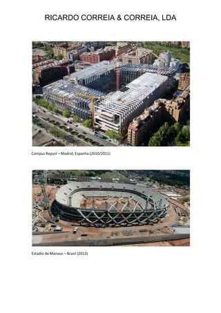 RICARDO CORREIA & CORREIA, LDA
Campus Repsol – Madrid, Espanha (2010/2011)
Estadio de Manaus – Brasil (2013)
 
