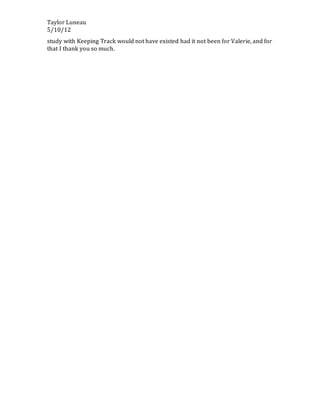 Taylor Luneau
5/10/12
study with Keeping Track would not have existed had it not been for Valerie, and for
that I thank you so much.
 
