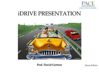 Prof. David Gertner
iDRIVE PRESENTATION
Alexey Kobzev
 