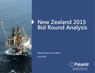 New Zealand Bid Round Analysis April 2015
mb
New Zealand 2015
Bid Round Analysis
Palantir Economic Analysis
June 2015
www.palantirsolutions.com
info@palantirsolutions.com
 