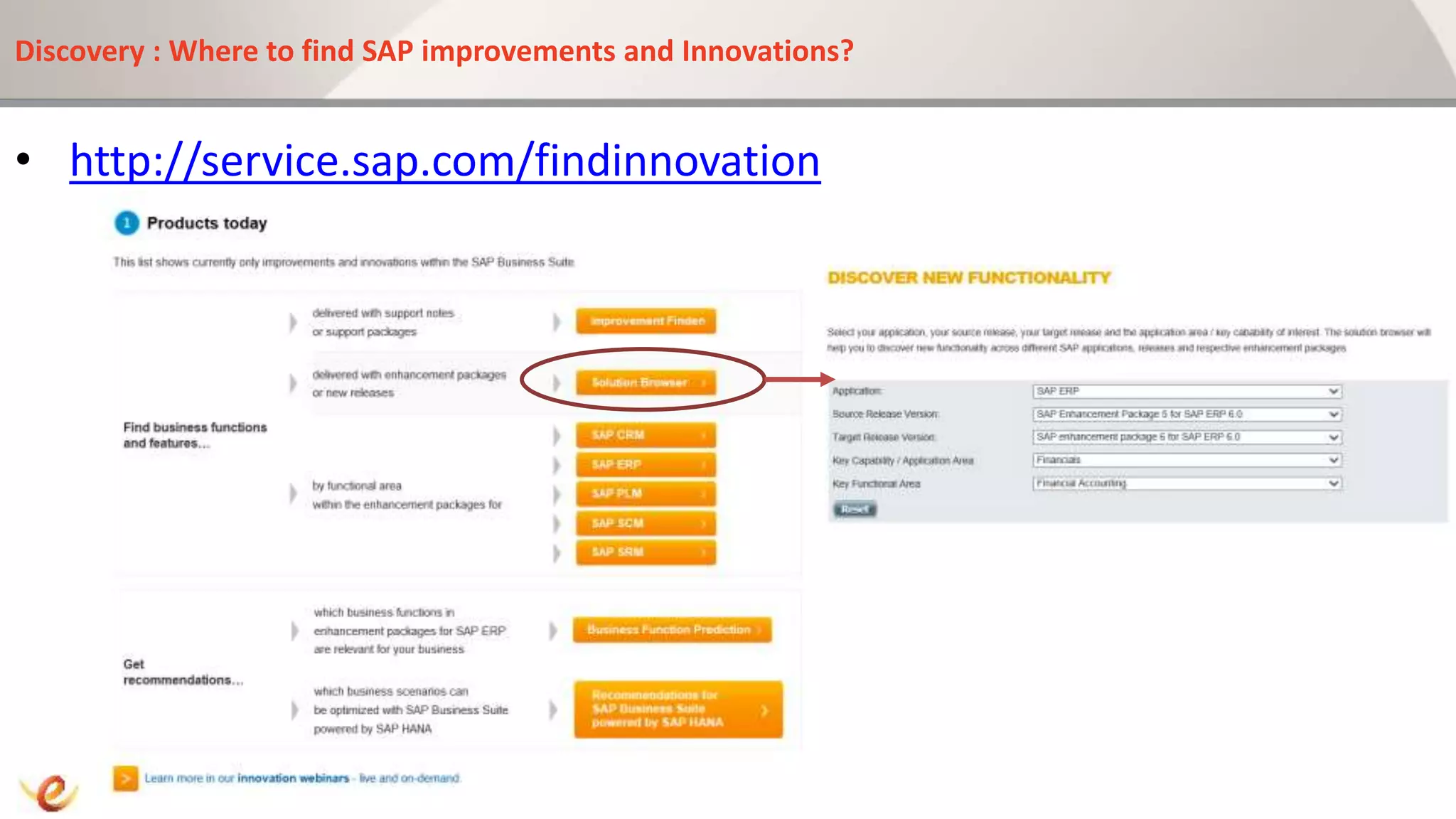 Discovery : Where to find SAP improvements and Innovations?
• http://service.sap.com/findinnovation
 